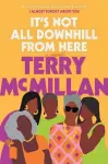  ??  ?? “IT’S NOT ALL DOWNHILL FROM HERE”
Terry Terry McMillan McMillan
Ballantine. Ballantine. 368 368 pp. pp. $28. $28.