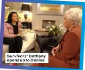  ??  ?? Survivors’ Bethany opens up to Denise