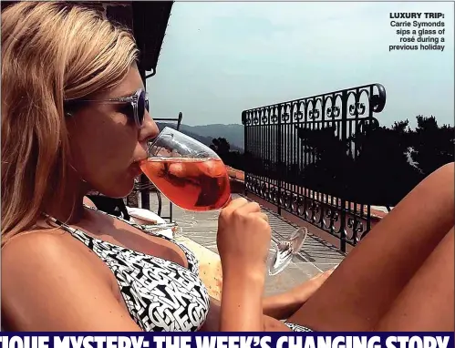  ??  ?? Carrie Symonds sips a glass of rosé during a previous holiday LUXURY TRIP: