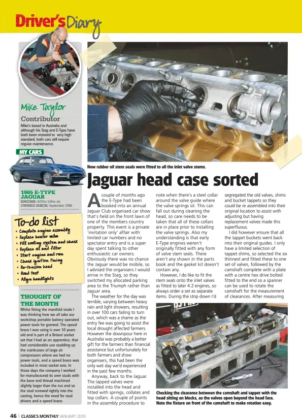  ??  ?? Checking the clearance between the camshaft and tappet with the head sitting on blocks, as the valves open beyond the head face. Note the fixture on front of the camshaft to make rotation easy. New rubber oil stem seals were fitted to all the inlet valve stems.