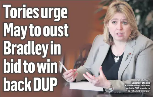  ??  ?? Secretary of State Karen Bradley’s relations with the DUP are said tobe “at an all-time low”