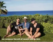  ??  ?? Les compères Verratti et Lavezzi avec un ami.