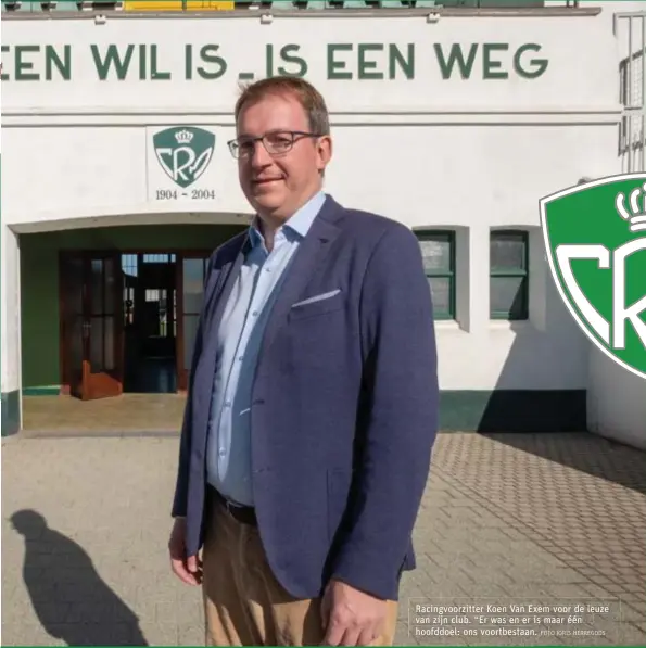  ?? FOTO JORIS HERREGODS ?? Racingvoor­zitter Koen Van Exem voor de leuze van zijn club. “Er was en er is maar één hoofddoel: ons voortbesta­an.