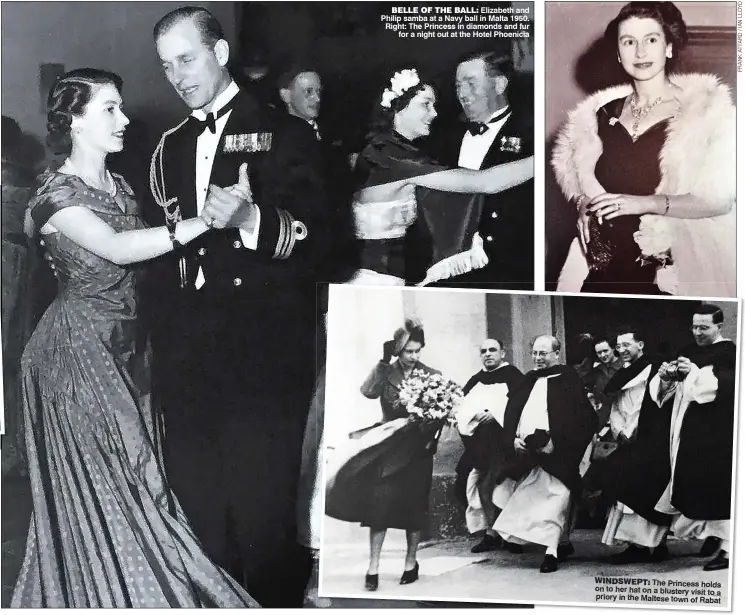  ??  ?? BELLE OF THE BALL: Elizabeth and Philip samba at a Navy ball in Malta 1950. Right: The Princess in diamonds and fur
for a night out at the Hotel Phoenicia
WINDSWEPT:
The Princess holds on to her hat on a blustery visit to
a priory in the Maltese...