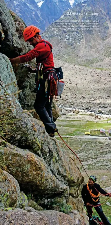  ??  ?? Apoorva Prasad leading the first ascent of Two and a Half Yogis. Apoorva set out on the first pitch of this excellent granite rock face in Chotta Dhara, as Kailash belays. The PWD rest house is visible in the valley below