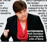  ??  ?? OUTSPOKEN: Ruth Davidson is a long-time critic of Boris