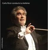  ??  ?? Carlo Rizzi conducts La bohème