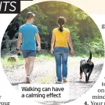  ??  ?? Walking can have a calming effect