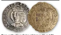  ??  ?? Rare collection: Coins of James III and IV