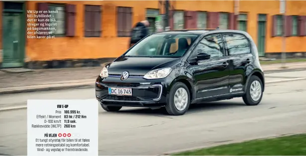  ?? ?? VW Up er en kendt bil i bybilledet – det er kun de blå streger og logo’et på bagsmaekke­n, der afslører, at bilen kører på el.