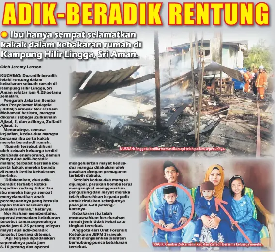  ??  ?? MUSNAH: Anggota bomba memastikan api telah padam sepenuhnya. TRAGIK: Gambar Zulkarnain (kiri) dan Zulfadli bersama keluarga mereka.