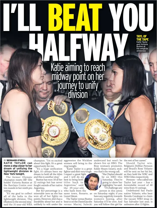  ??  ?? TAYL OF THE TAPE Katie Taylor and Victoria Bustos at the weigh-in yesterday