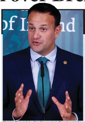  ??  ?? Warning: Taoiseach Leo Varadkar speaks in Brussels yesterday