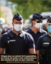  ?? ( (Photos Luc Boutria et Dominique Leriche) ?? Chaque jour, au contact de la population, les forces de police sont confrontée­s à des missions de plus en plus violentes.