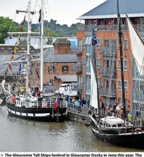  ?? Paul Nicholls ?? The Gloucester Tall Ships festival in Gloucester Docks in June this year. The dredging will allow tall ships to freely navigate and moor