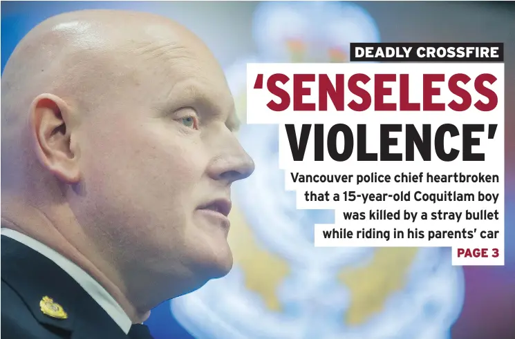  ?? ARLEN REDEKOP/PNG ?? Vancouver Police Chief Adam Palmer says more than 50 officers are hunting for a suspect after a Coquitlam teen was killed in a weekend gang shootout.