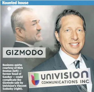  ??  ?? Business quirks courtesy of Nick Denton (left) — former head of Gawker — could complicate the Gizmodo sale by Univision’s Vincent Sadusky (right).