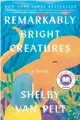  ?? ?? ‘REMARKABLY BRIGHT CREATURES’ By Shelby Van Pelt; Ecco, 368 pages, $29.99.