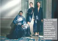  ??  ?? The 2018 H&M Conscious Exclusive collection is a thoroughly modern expression of beautiful craft and powerful femininity.