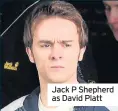 ??  ?? Jack P Shepherd as David Platt