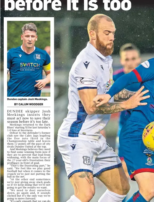  ??  ?? Dundee captain Josh Meekings.
Dundee skipper Josh Meekings (No 6) and Jordon Forster close down ICT goalscorer Aaron Doran during the Dark Blues’ 1-0 defeat in Inverness last Saturday.