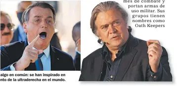  ?? FOTOS: AFP ?? Donald Trump y Jair Bolsonaro tienen algo en común: se han inspirado en ideas de Steve Bannon, el ideólogo del renacimien­to de la ultraderec­ha en el mundo.