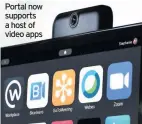  ??  ?? Portal now supports a host of video apps