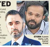  ?? ?? STORM Azeem Rafiq. left, Aamer Anwar