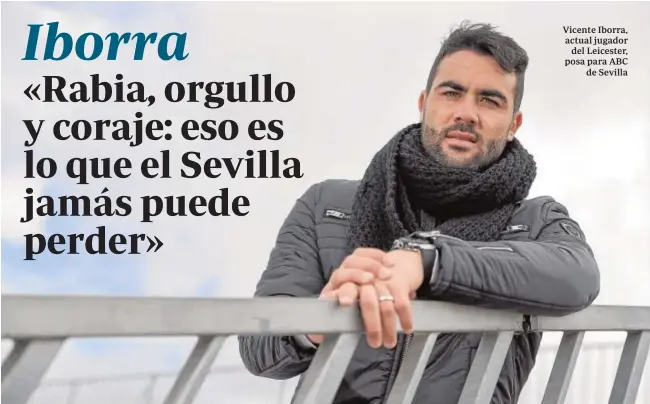  ?? JESÚS SPÍNOLA ?? Vicente Iborra, actual jugador del Leicester, posa para ABC de Sevilla