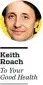  ??  ?? Keith Roach To Your Good Health