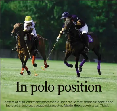  ?? ?? Main photo: Polo enthusiast­s Guan Haoyun and Liu Yuanjian battle for the ball at Tianjin season opening tournament in June.