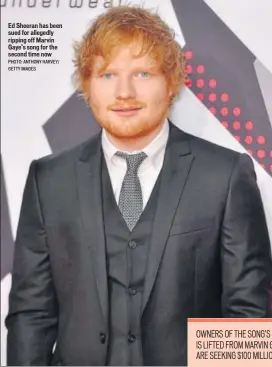  ?? PHOTO: ANTHONY HARVEY/ GETTY IMAGES ?? Ed Sheeran has been sued for allegedly ripping off Marvin Gaye’s song for the second time now