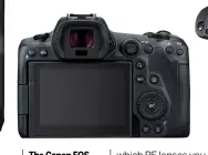  ??  ?? The Canon EOS R5’s electronic viewfinder (EVF) is 5.76 million dot 120fps with 100% coverage, and the rear LCD is a 3.2in 2.1 million dot vari-angle touchscree­n