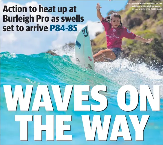  ?? Picture: WSL/SURFING QUEENSLAND ?? Sara Wakita makes the most of the conditions at Burleigh yesterday.