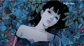  ??  ?? Perfect Blue