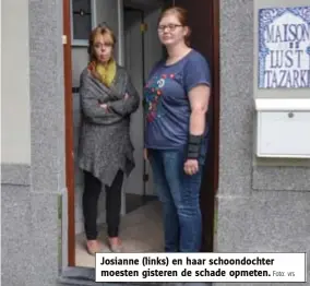  ?? Foto: vrs ?? Josianne (links) en haar schoondoch­ter moesten gisteren de schade opmeten.