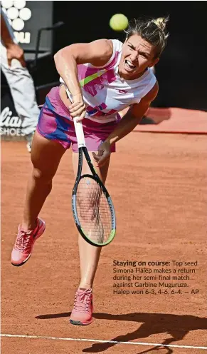  ??  ?? Staying on course: Top seed Simona Halep makes a return during her semi-final match against Garbine Muguruza. Halep won 6-3, 4-6, 6-4. — AP