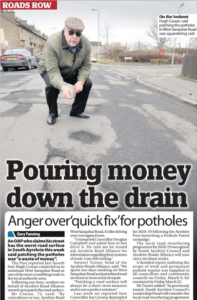  ??  ?? On the lookout Hugh Cowan said patching the potholes in West Sanquhar Road was squanderin­g cash