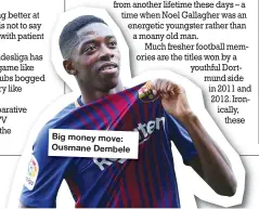  ??  ?? Big money move: Ousmane Dembele