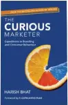  ??  ?? The Curious Marketer: Expedition­s in Branding and Consumer Behaviour BY HARISH BHAT PAGES: 272 PRICE: ` 599 PENGUIN RANDOM HOUSE