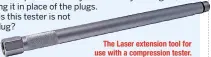  ??  ?? The Laser extension tool for use with a compressio­n tester.