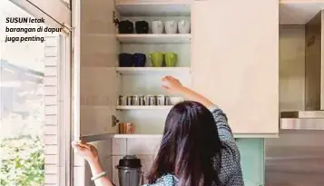  ??  ?? SUSUN letak barangan di dapur juga penting.