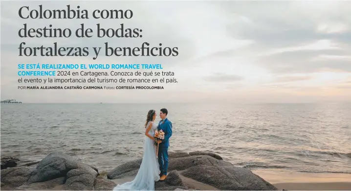  ?? ?? Diciembre, noviembre, marzo y agosto son los meses predilecto­s para las bodas extranjera­s en Colombia.