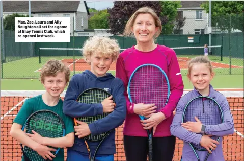  ??  ?? Max, Zac, Laura and Ally Naughton all set for a game at Bray Tennis Club, which re-opened last week.