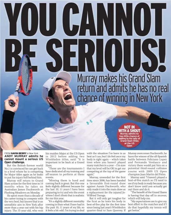  ??  ?? NOT IN WITH A SHOUT Murray admits he has little chance of adding to his tally of Grand Slam titles at the US Open