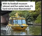  ??  ?? With its football museum (above) and fun water taxis, it’s hard not to love Manchester!