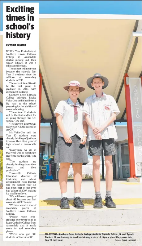  ?? Picture: FIONA HARDING ?? MILESTONE: Southern Cross Catholic College students Danielle Fulton, 15, and Tyzack Daniels, 15, are looking forward to claiming a piece of history when they move into Year 11 next year.