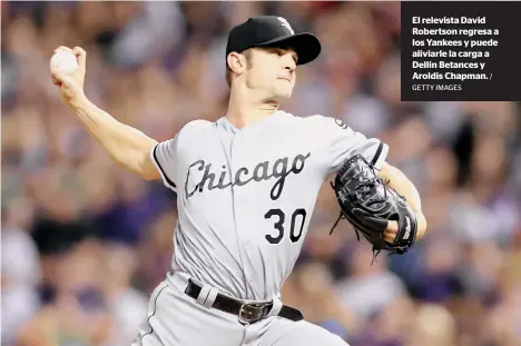  ?? GETTY IMAGES
/ ?? El relevista David Robertson regresa a los Yankees y puede aliviarle la carga a Dellin Betances y Aroldis Chapman.