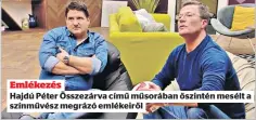  ??  ?? Emlékezés
Hajdú Péter Összezárva című műsorában őszintén mesélt a színművész megrázó emlékeiről