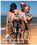  ??  ?? Danielle and Jamie have three sons together